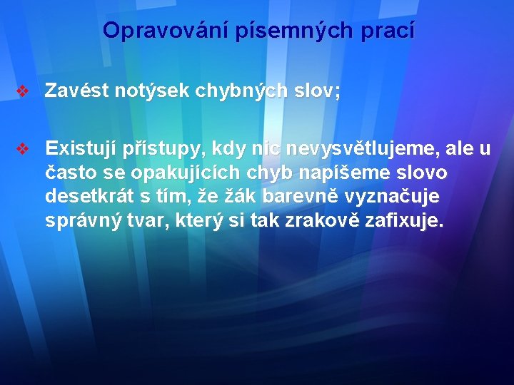 Opravování písemných prací v Zavést notýsek chybných slov; v Existují přístupy, kdy nic nevysvětlujeme,