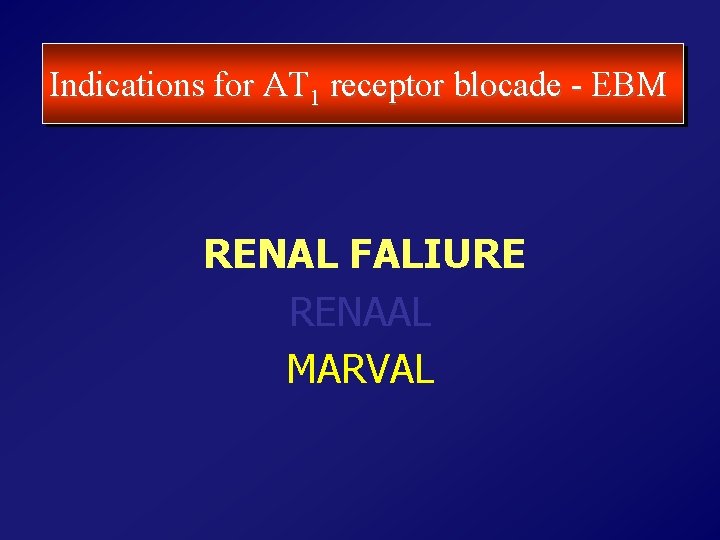 Indications for AT 1 receptor blocade - EBM RENAL FALIURE RENAAL MARVAL 