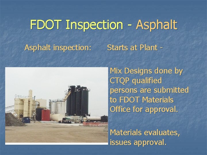 FDOT Inspection - Asphalt inspection: Starts at Plant Mix Designs done by CTQP qualified FDOT Inspection - Asphalt inspection: Starts at Plant Mix Designs done by CTQP qualified
