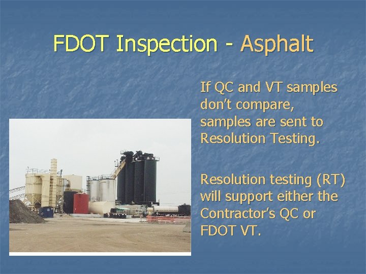 FDOT Inspection - Asphalt If QC and VT samples don’t compare, samples are sent FDOT Inspection - Asphalt If QC and VT samples don’t compare, samples are sent