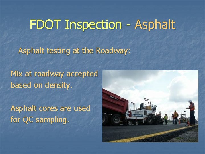 FDOT Inspection - Asphalt testing at the Roadway: Mix at roadway accepted based on FDOT Inspection - Asphalt testing at the Roadway: Mix at roadway accepted based on