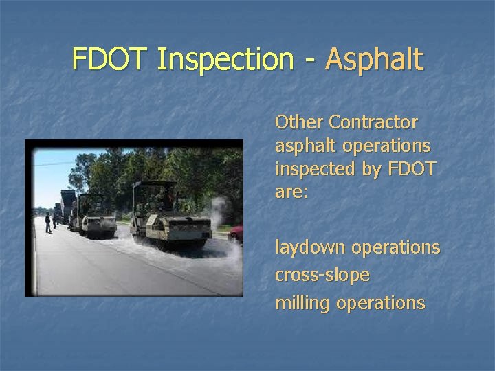 FDOT Inspection - Asphalt Other Contractor asphalt operations inspected by FDOT are: laydown operations FDOT Inspection - Asphalt Other Contractor asphalt operations inspected by FDOT are: laydown operations