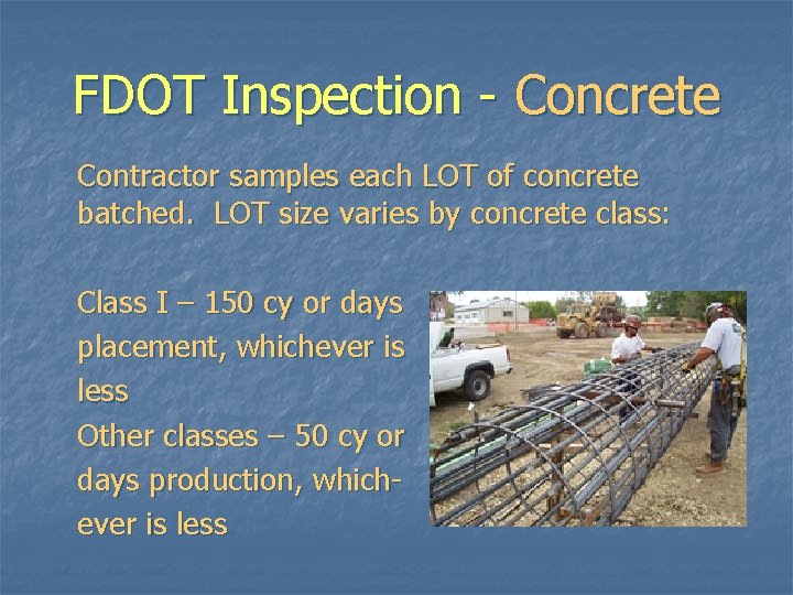 FDOT Inspection - Concrete Contractor samples each LOT of concrete batched. LOT size varies FDOT Inspection - Concrete Contractor samples each LOT of concrete batched. LOT size varies