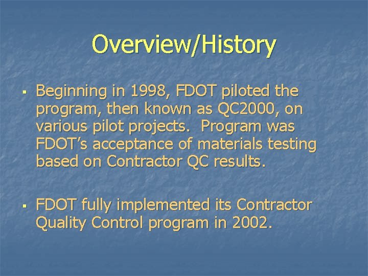 Overview/History § § Beginning in 1998, FDOT piloted the program, then known as QC Overview/History § § Beginning in 1998, FDOT piloted the program, then known as QC