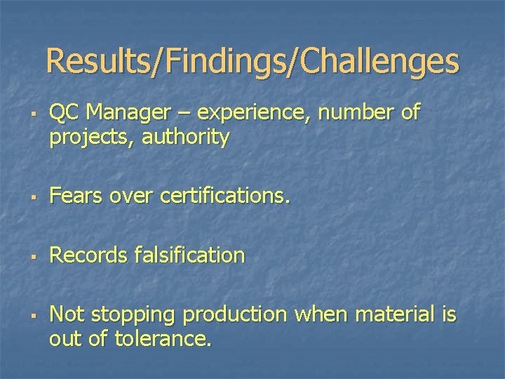 Results/Findings/Challenges § QC Manager – experience, number of projects, authority § Fears over certifications. Results/Findings/Challenges § QC Manager – experience, number of projects, authority § Fears over certifications.