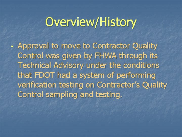 Overview/History § Approval to move to Contractor Quality Control was given by FHWA through Overview/History § Approval to move to Contractor Quality Control was given by FHWA through