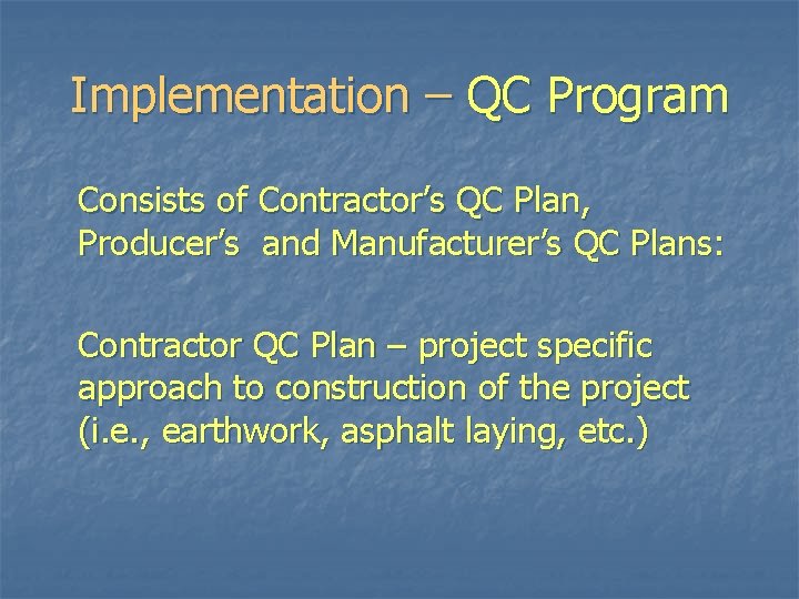 Implementation – QC Program Consists of Contractor’s QC Plan, Producer’s and Manufacturer’s QC Plans: Implementation – QC Program Consists of Contractor’s QC Plan, Producer’s and Manufacturer’s QC Plans: