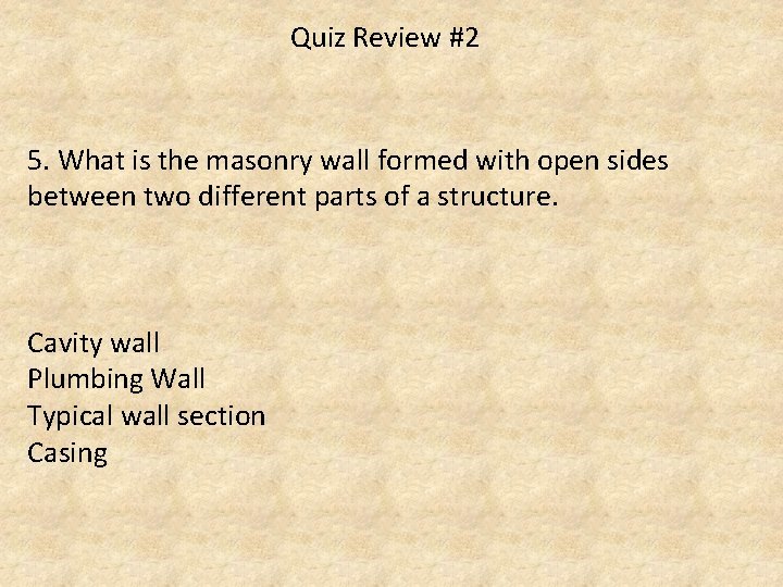 Quiz Review #2 5. What is the masonry wall formed with open sides between