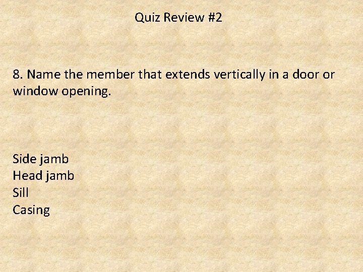 Quiz Review #2 8. Name the member that extends vertically in a door or