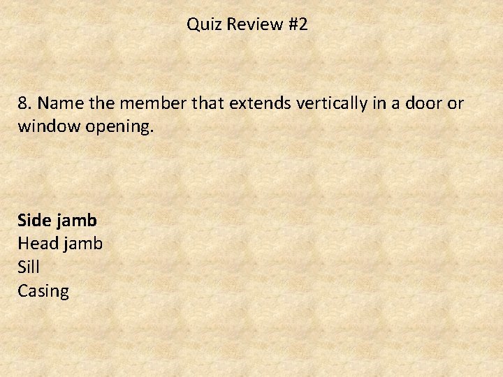 Quiz Review #2 8. Name the member that extends vertically in a door or