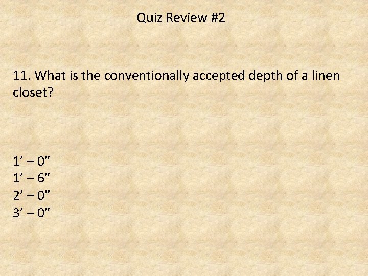 Quiz Review #2 11. What is the conventionally accepted depth of a linen closet?