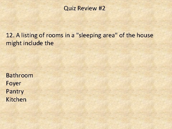 Quiz Review #2 12. A listing of rooms in a "sleeping area" of the