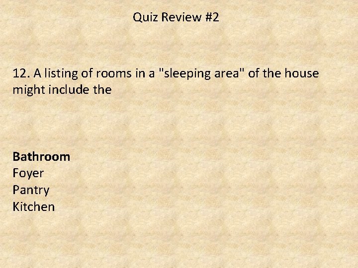 Quiz Review #2 12. A listing of rooms in a "sleeping area" of the