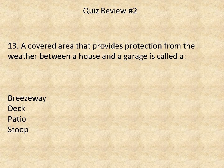 Quiz Review #2 13. A covered area that provides protection from the weather between