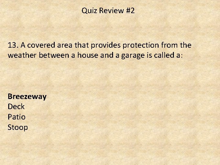 Quiz Review #2 13. A covered area that provides protection from the weather between