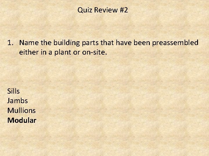 Quiz Review #2 1. Name the building parts that have been preassembled either in