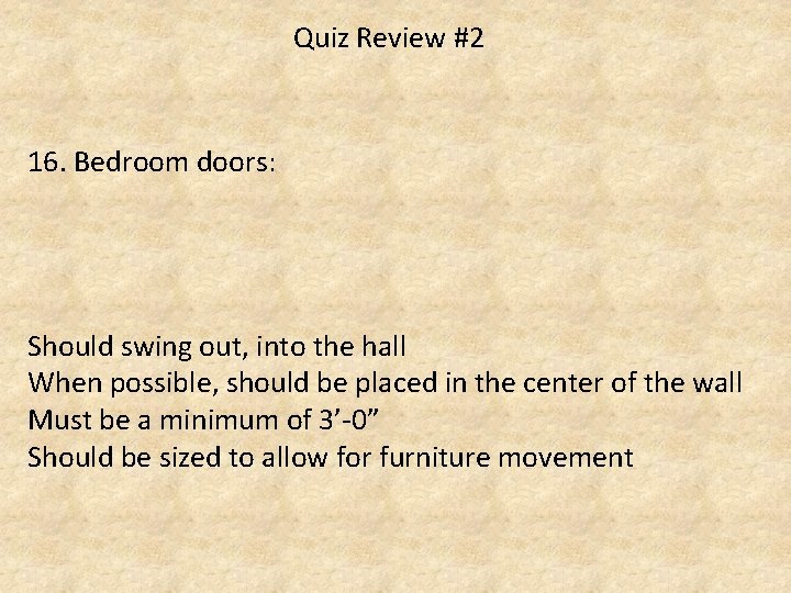 Quiz Review #2 16. Bedroom doors: Should swing out, into the hall When possible,