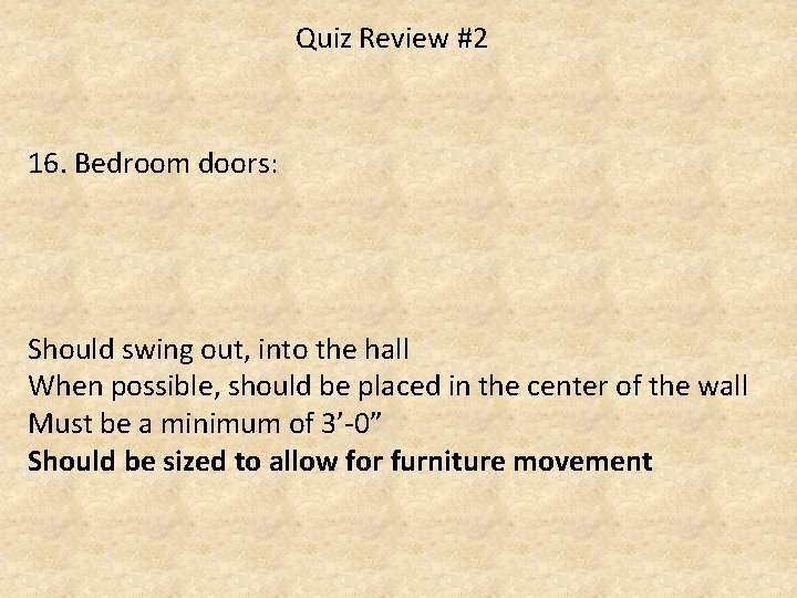 Quiz Review #2 16. Bedroom doors: Should swing out, into the hall When possible,