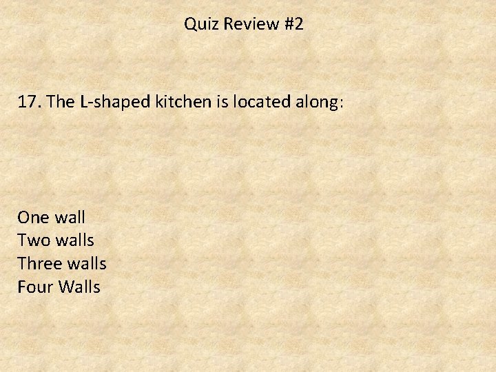 Quiz Review #2 17. The L-shaped kitchen is located along: One wall Two walls