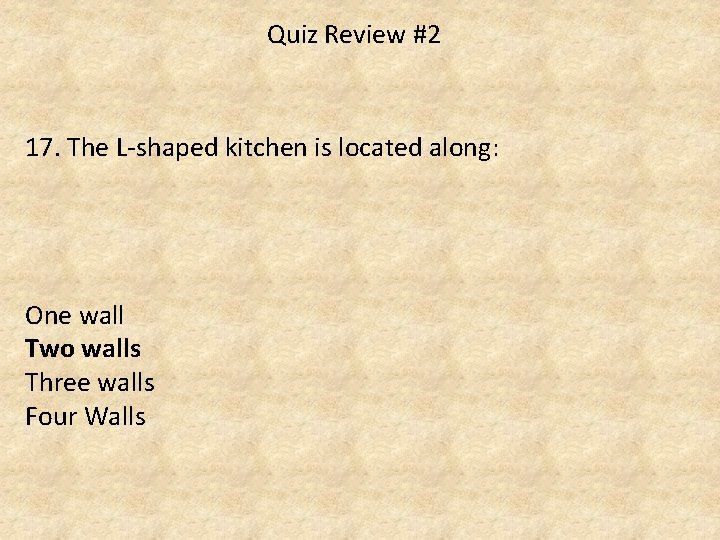 Quiz Review #2 17. The L-shaped kitchen is located along: One wall Two walls