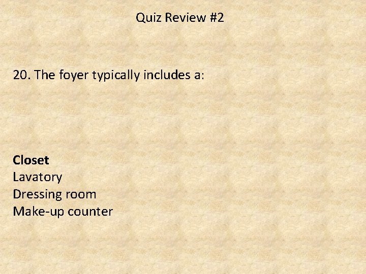 Quiz Review #2 20. The foyer typically includes a: Closet Lavatory Dressing room Make-up