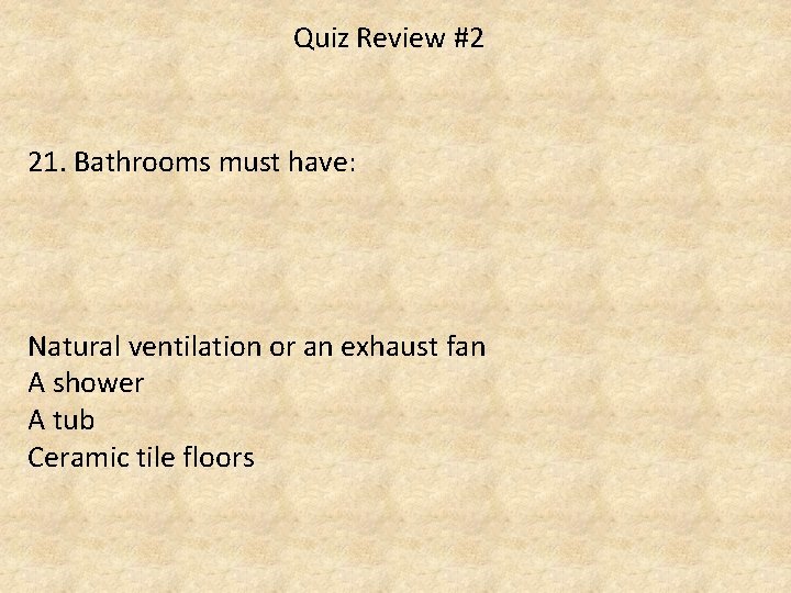 Quiz Review #2 21. Bathrooms must have: Natural ventilation or an exhaust fan A