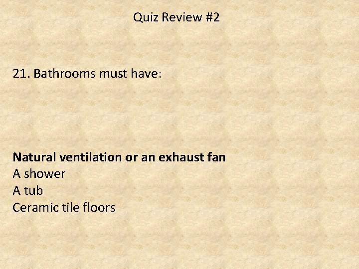 Quiz Review #2 21. Bathrooms must have: Natural ventilation or an exhaust fan A