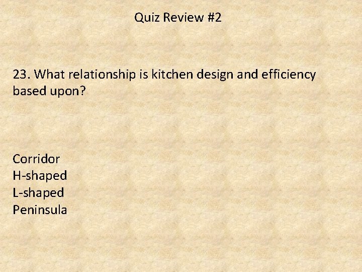 Quiz Review #2 23. What relationship is kitchen design and efficiency based upon? Corridor