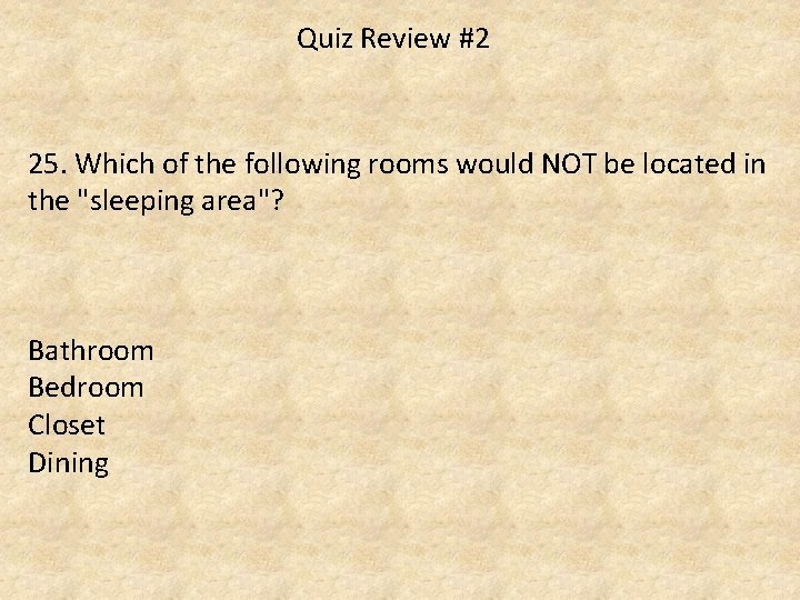 Quiz Review #2 25. Which of the following rooms would NOT be located in