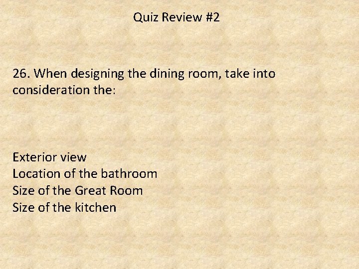 Quiz Review #2 26. When designing the dining room, take into consideration the: Exterior