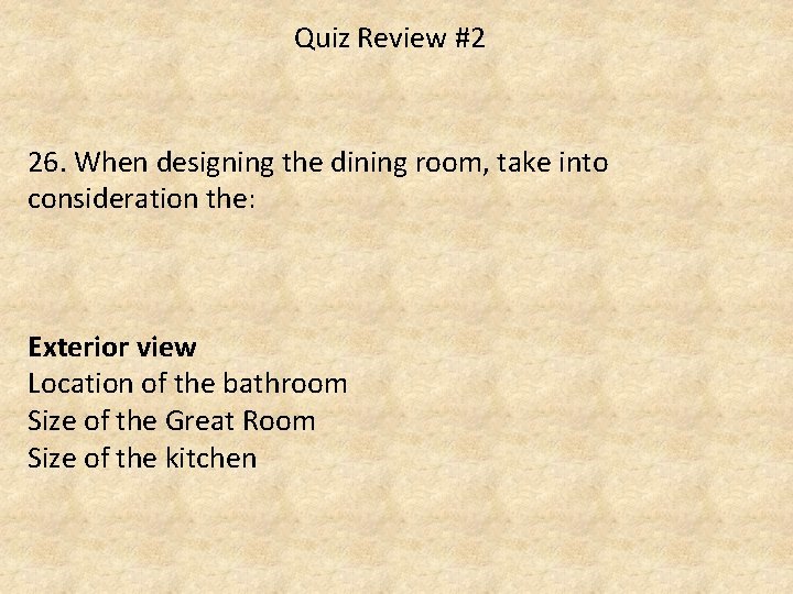 Quiz Review #2 26. When designing the dining room, take into consideration the: Exterior