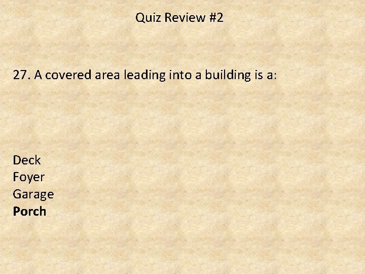 Quiz Review #2 27. A covered area leading into a building is a: Deck