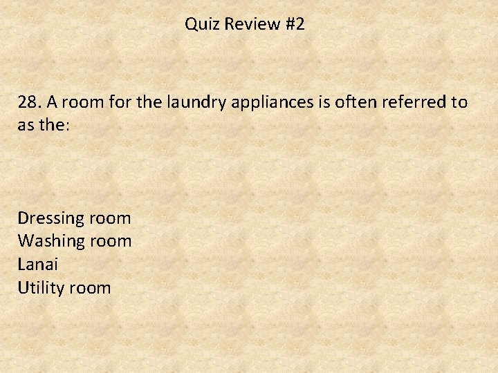 Quiz Review #2 28. A room for the laundry appliances is often referred to