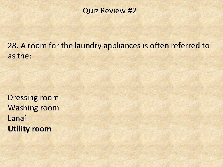 Quiz Review #2 28. A room for the laundry appliances is often referred to