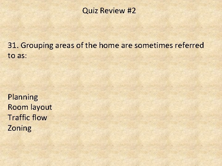 Quiz Review #2 31. Grouping areas of the home are sometimes referred to as: