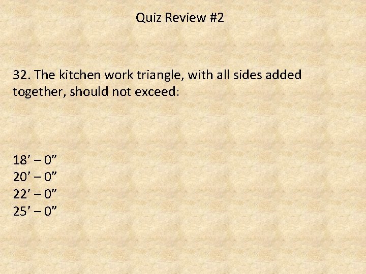 Quiz Review #2 32. The kitchen work triangle, with all sides added together, should