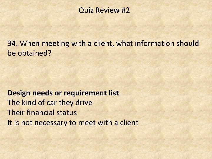Quiz Review #2 34. When meeting with a client, what information should be obtained?