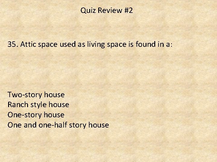 Quiz Review #2 35. Attic space used as living space is found in a: