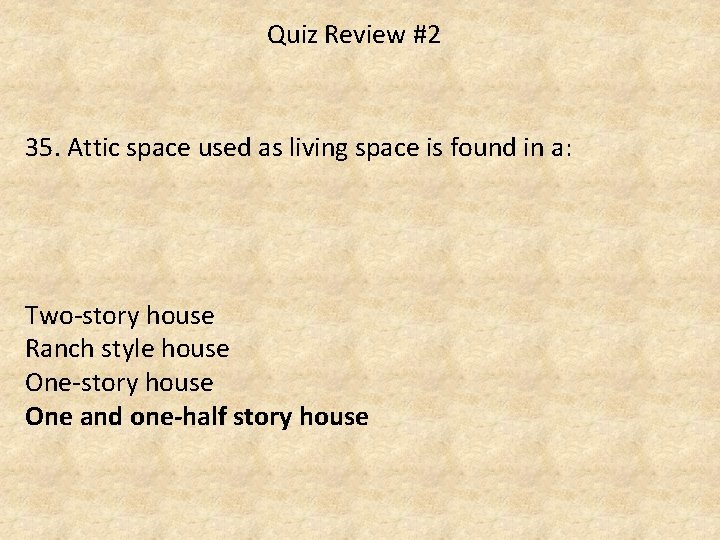 Quiz Review #2 35. Attic space used as living space is found in a: