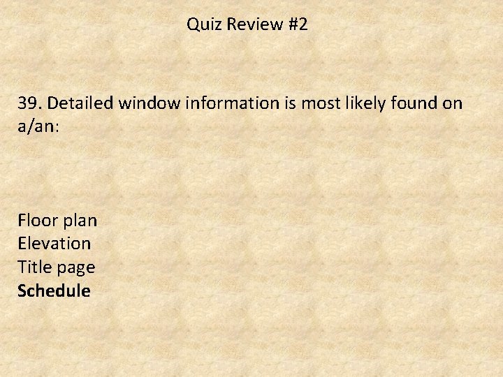 Quiz Review #2 39. Detailed window information is most likely found on a/an: Floor