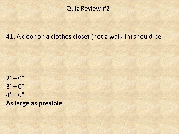 Quiz Review #2 41. A door on a clothes closet (not a walk-in) should