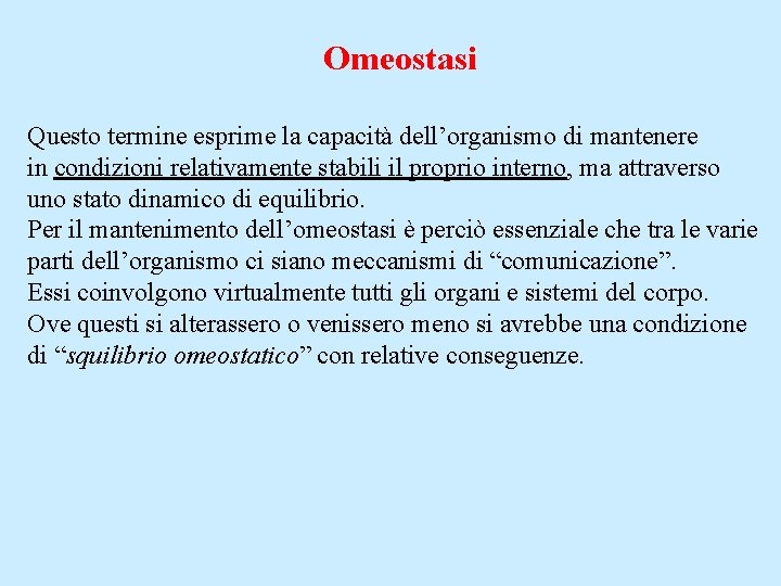 Omeostasi Questo termine esprime la capacità dell’organismo di mantenere in condizioni relativamente stabili il