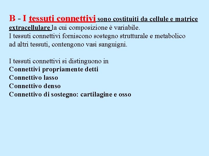 B - I tessuti connettivi sono costituiti da cellule e matrice extracellulare la cui