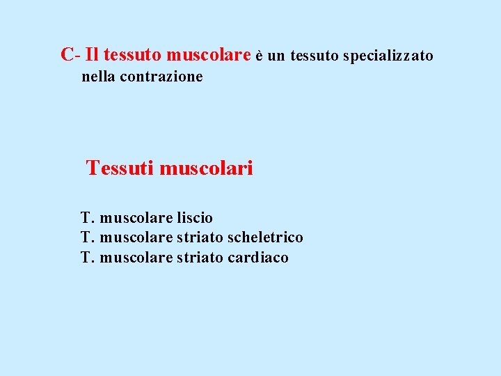 C- Il tessuto muscolare è un tessuto specializzato nella contrazione Tessuti muscolari T. muscolare