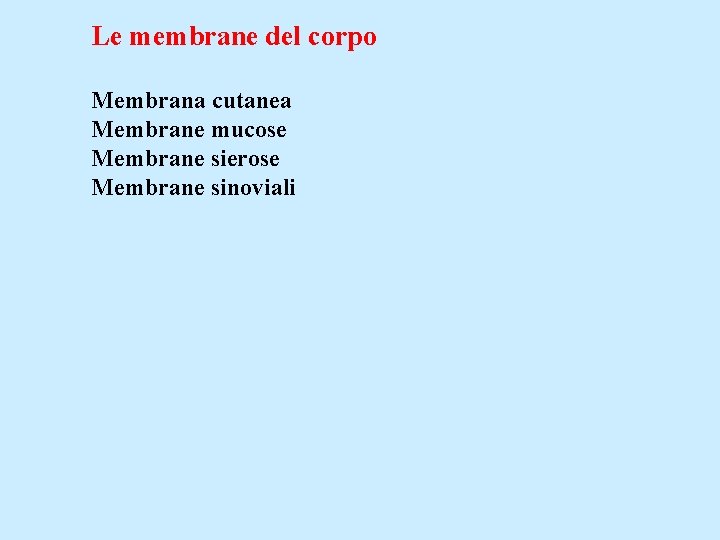 Le membrane del corpo Membrana cutanea Membrane mucose Membrane sierose Membrane sinoviali 