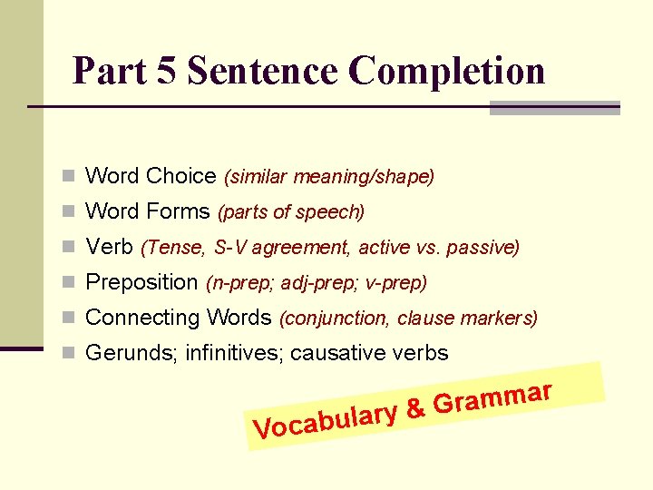 Part 5 Sentence Completion n Word Choice (similar meaning/shape) n Word Forms (parts of