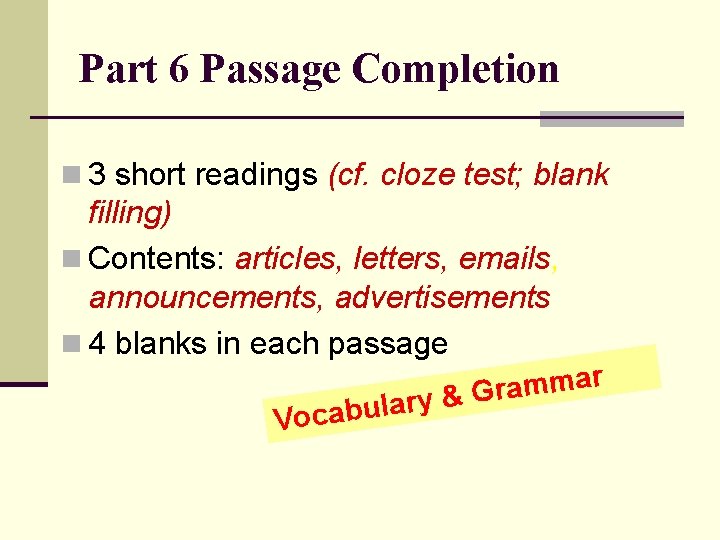 Part 6 Passage Completion n 3 short readings (cf. cloze test; blank filling) n