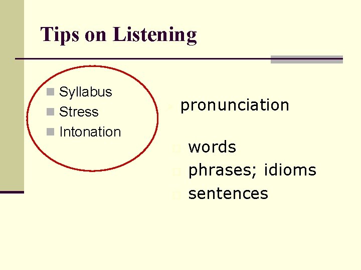 Tips on Listening n Syllabus n Stress Ø pronunciation n Intonation o o o