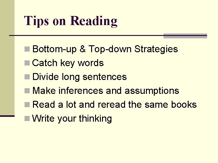 Tips on Reading n Bottom-up & Top-down Strategies n Catch key words n Divide