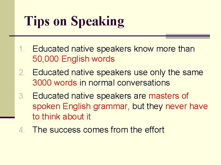 Tips on Speaking 1. Educated native speakers know more than 50, 000 English words